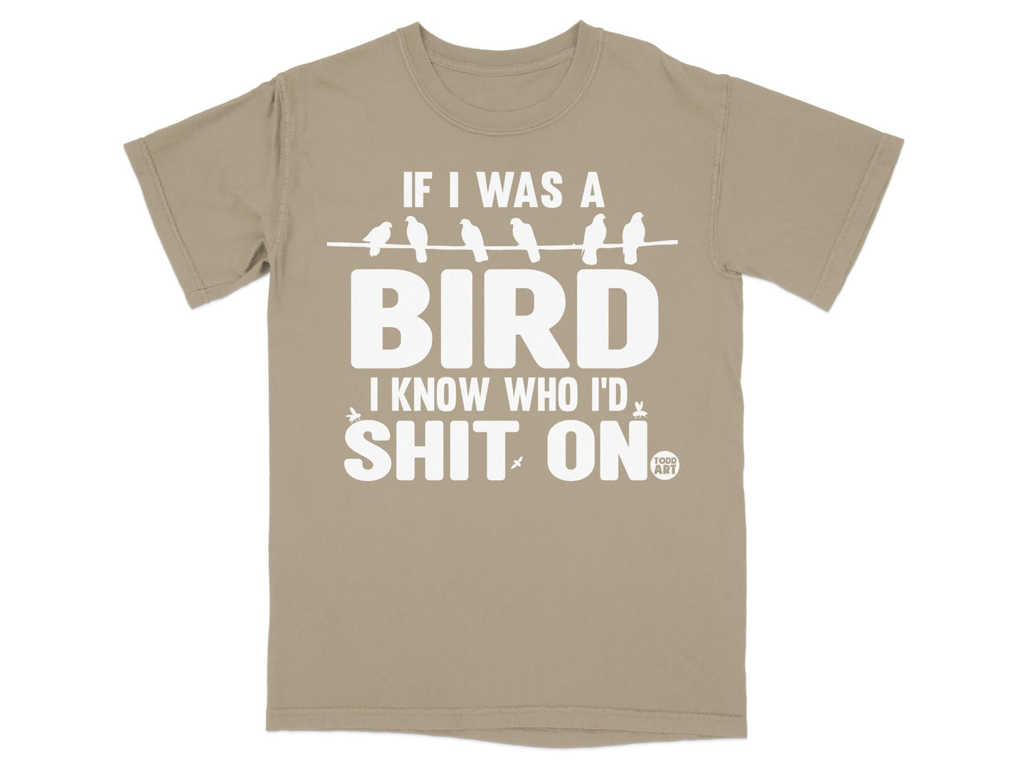 If I Was A Bird Know Who I'd Shit On T-Shirt