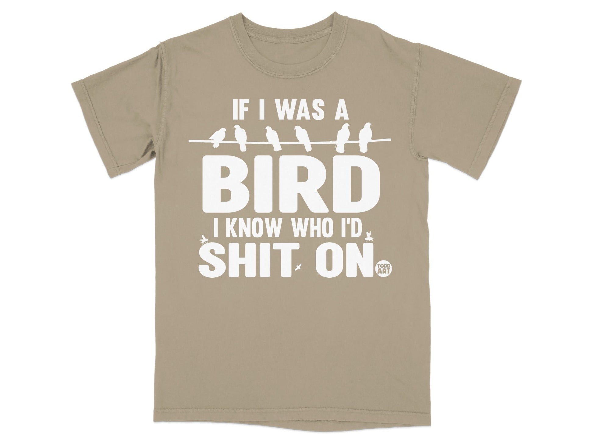 If I Was A Bird Know Who I'd Shit On T-Shirt