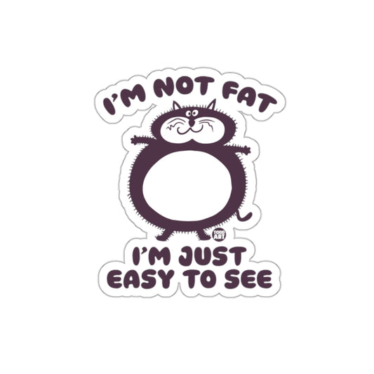 I'm Not Fat I'm Just Easy To See Sticker