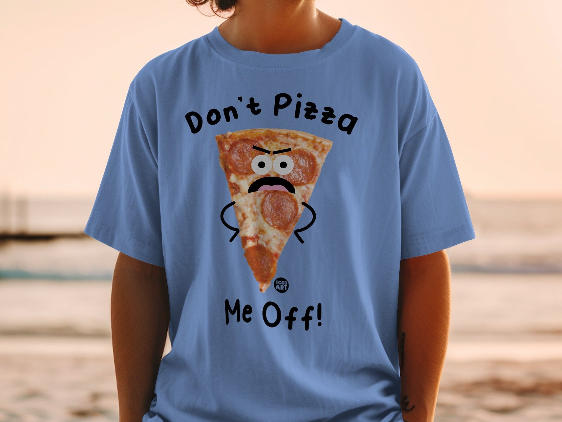 T-shirt with a slice of pizza character saying "Don't Pizza Me Off!".