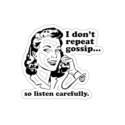 I Don't Repeat Gossip Listen Carefully Funny sticker