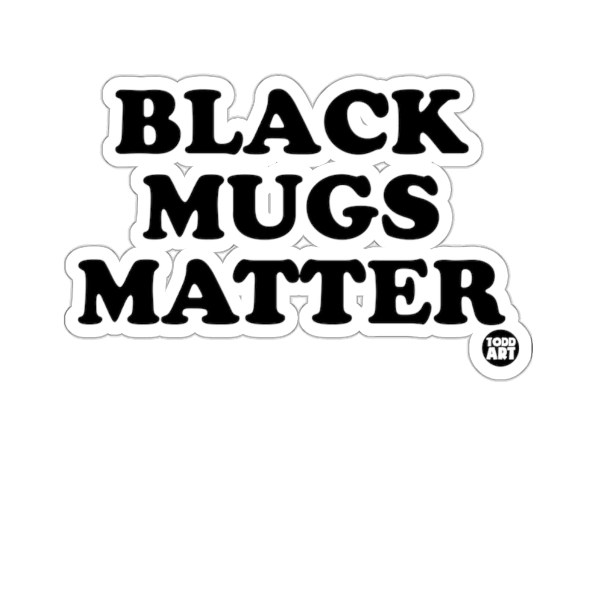 Black Mugs Matter Sticker with Todd Art Design