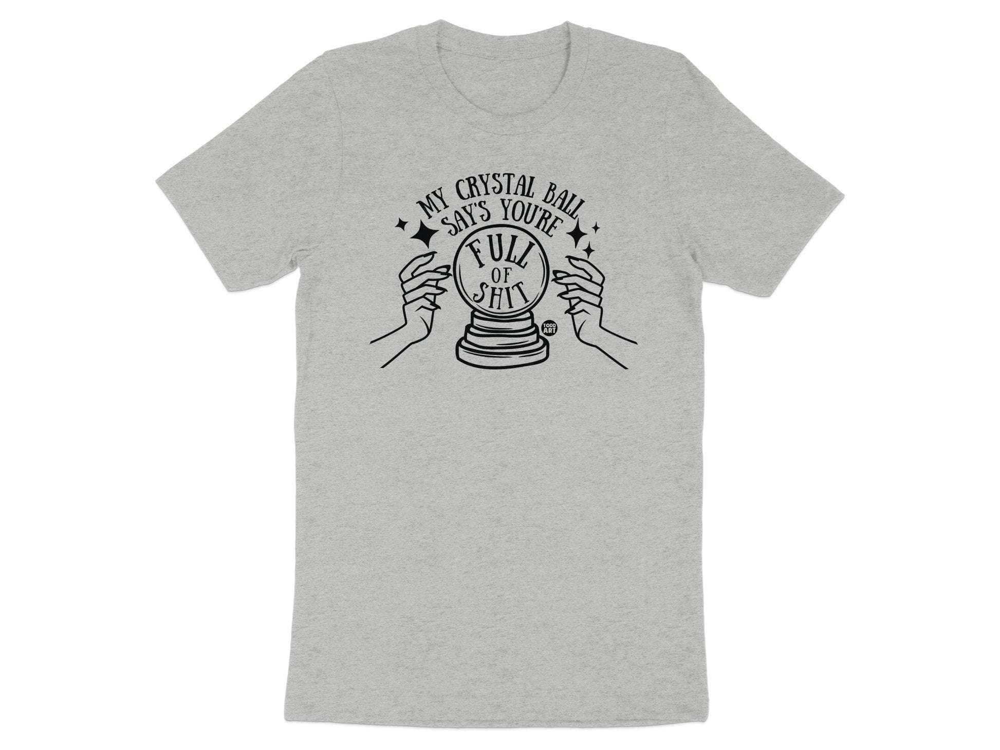 My Crystal Ball Says You're Full of Shit T-Shirt product