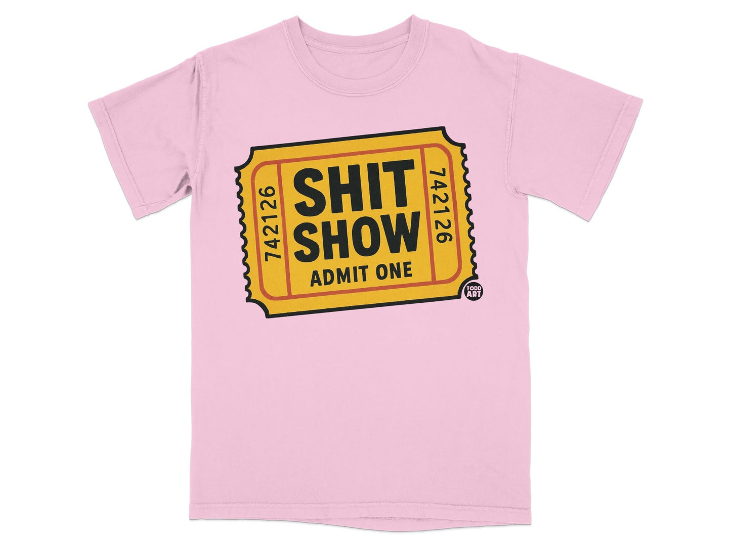 Pink t-shirt with a yellow ticket design that says "SHIT SHOW ADMIT ONE" and "742126".