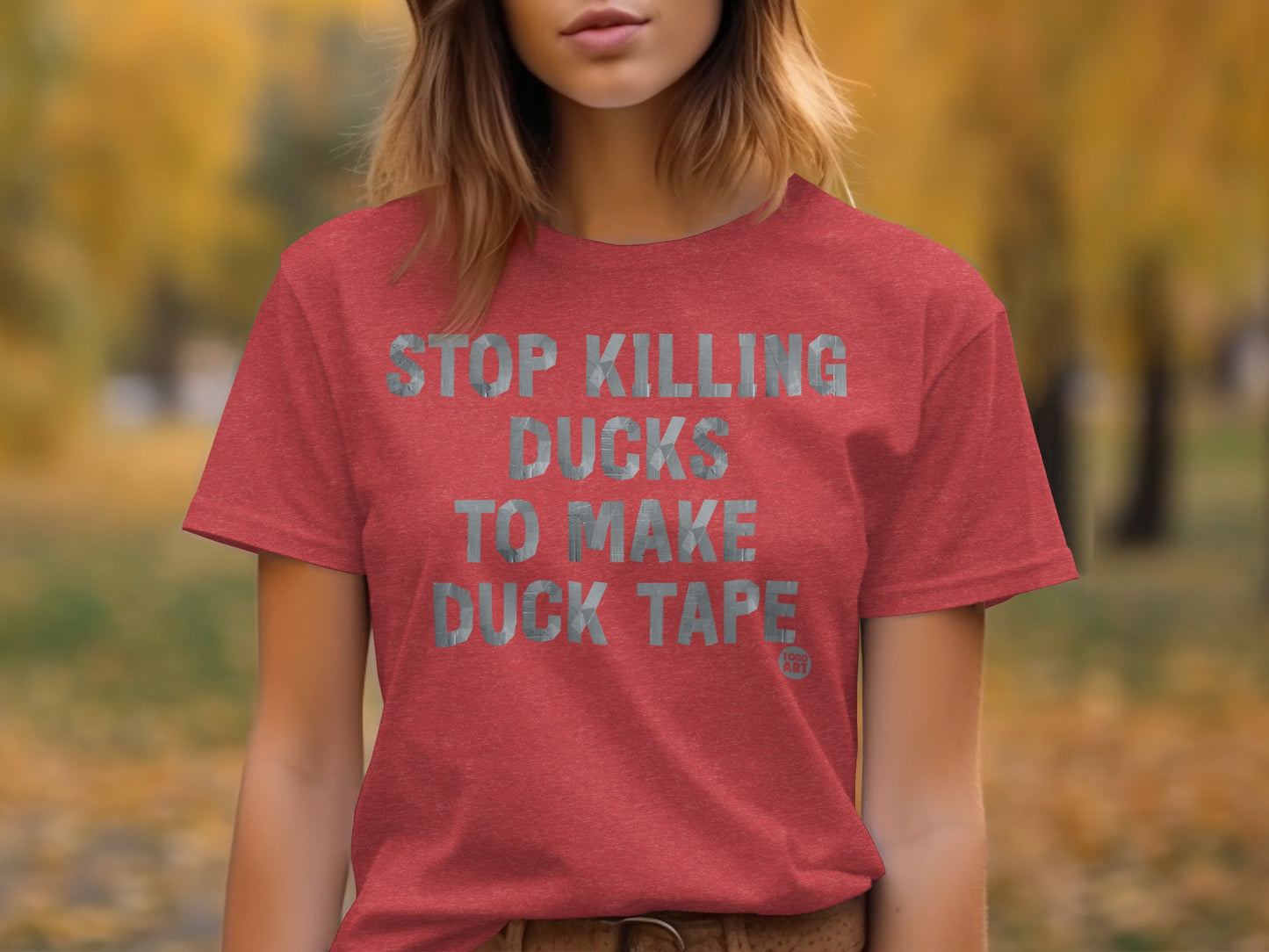 Stop Killing Ducks to Make Duck Tape T-shirt