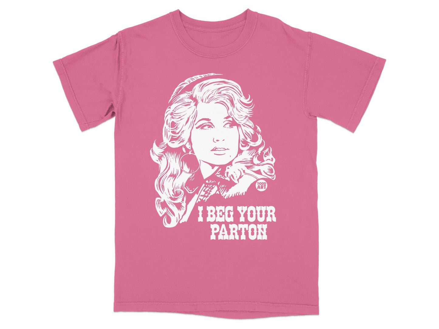 Pink t-shirt with a white graphic of Dolly Parton's portrait and "I BEG YOUR PARTON".