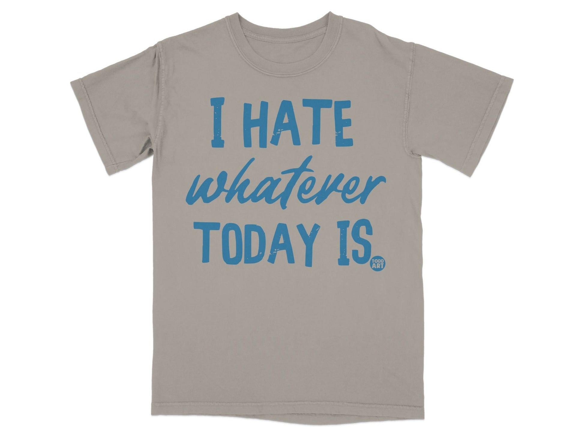 I Hate Whatever Today Is Graphic T-shirt