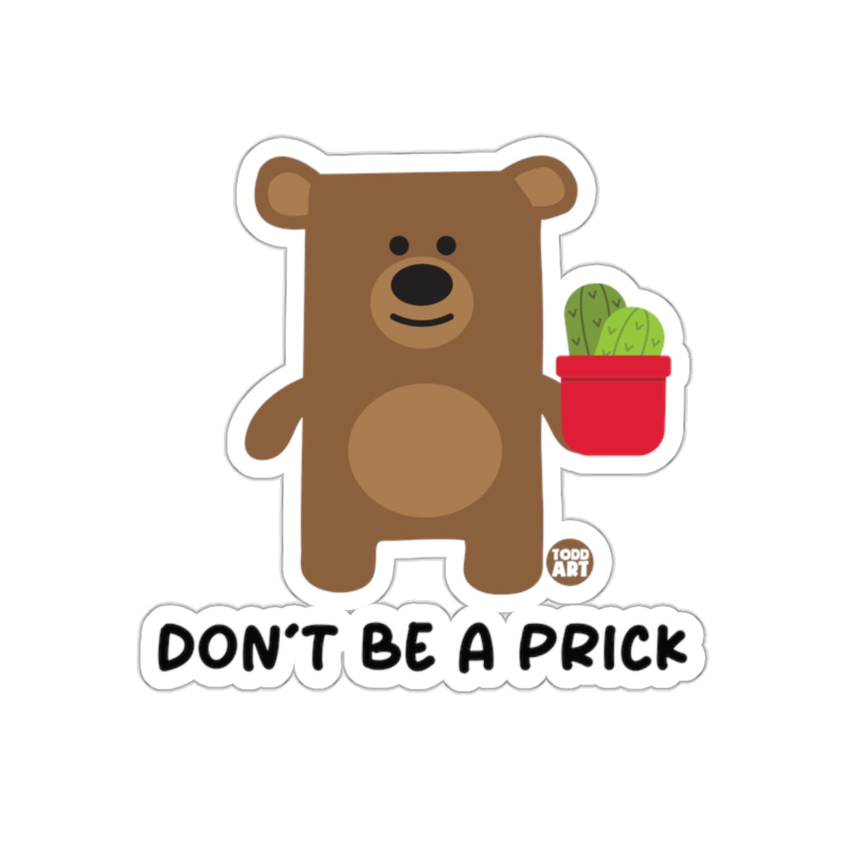 Don't Be A Prick Bear Holding Cactus Sticker