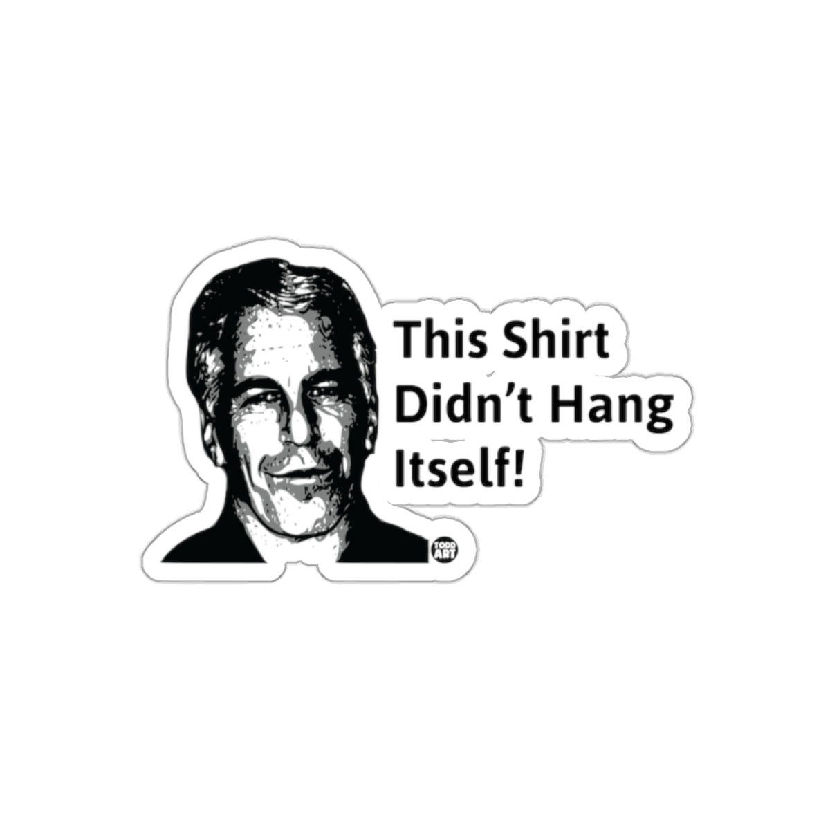 This Shirt Didn't Hang Itself Jeffrey Epstein sticker