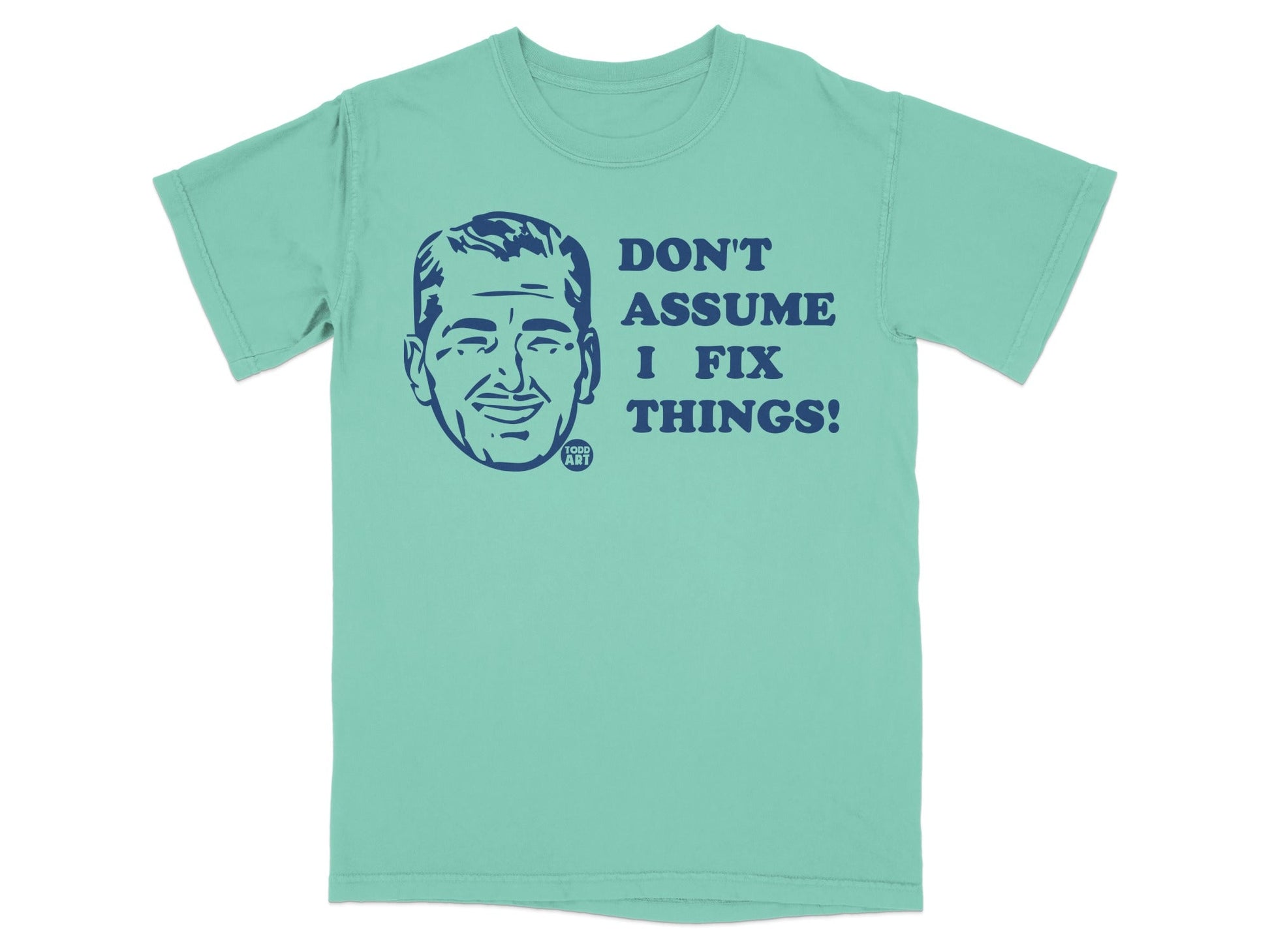 Teal t-shirt with blue text: "DON'T ASSUME I FIX THINGS!"