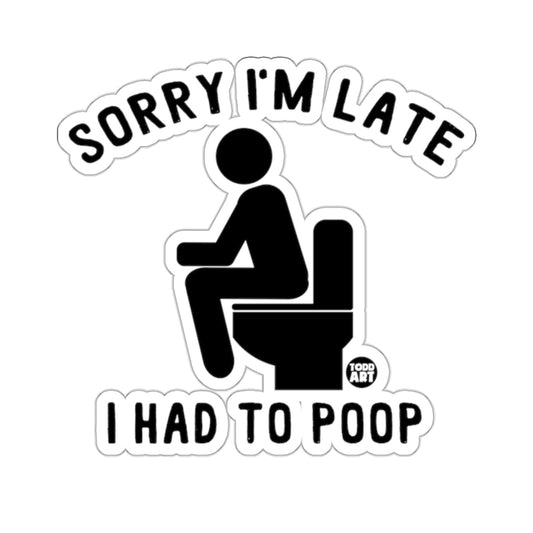 Sorry I'm Late I Had To Poop Funny Toilet 