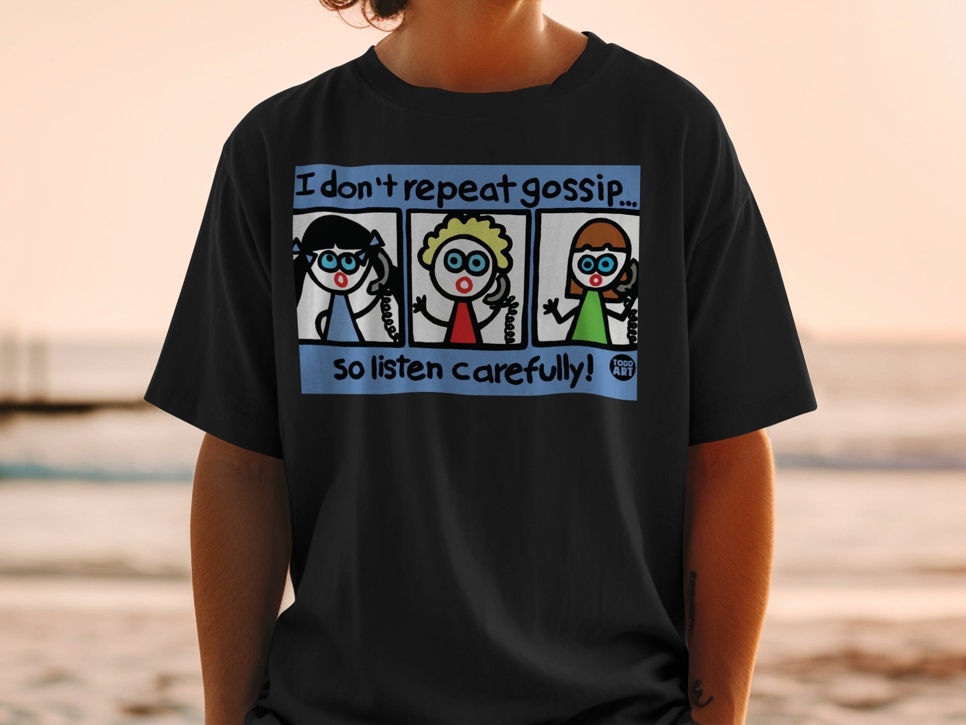 I Don't Repeat Gossip So Listen Carefully Funny Shirt