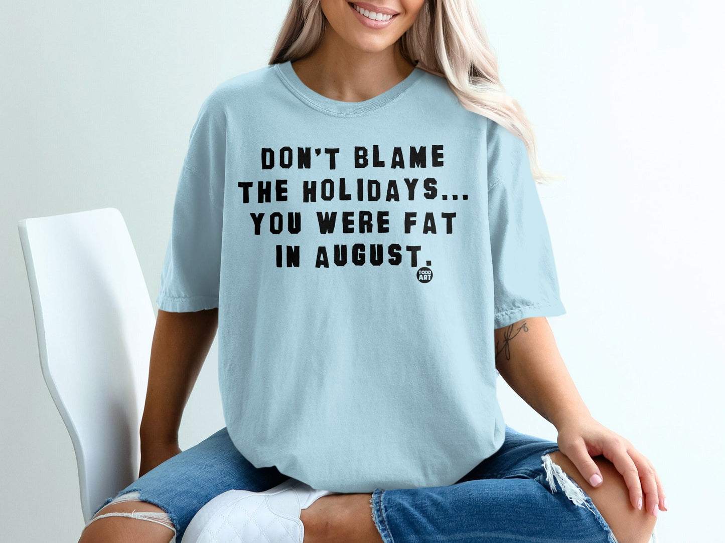 Don't Blame The Holidays You Were Fat In August Shirt