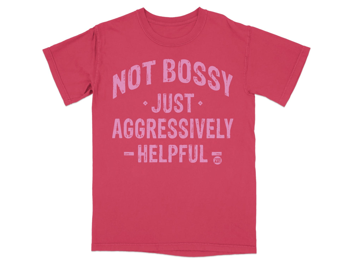 Not Bossy Just Aggressively Helpful T-shirt