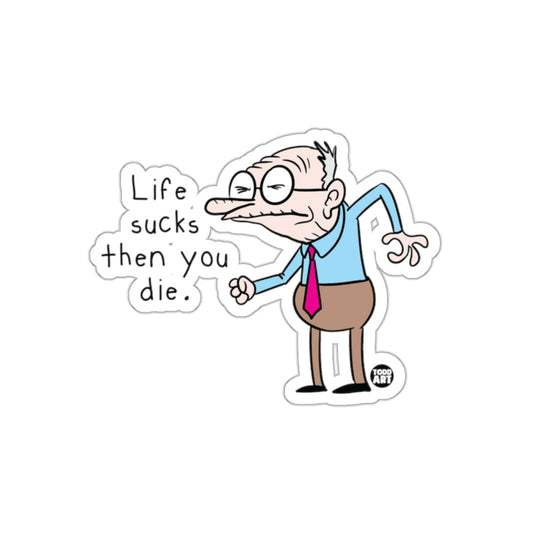 Life Sucks Then You Die Funny Old Man Sticker