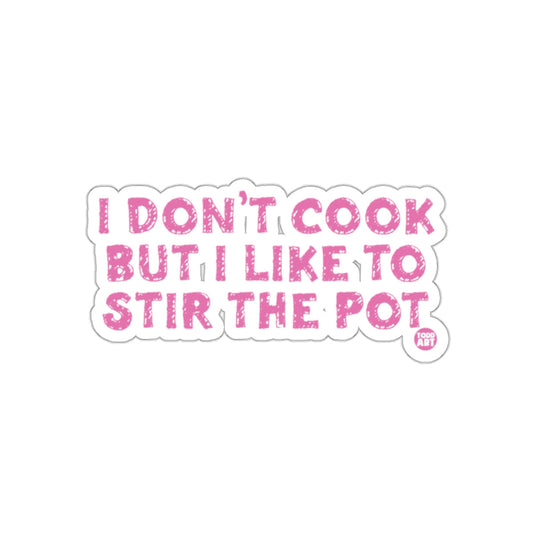 I Don't Cook But I Like to Stir the Pot sticker