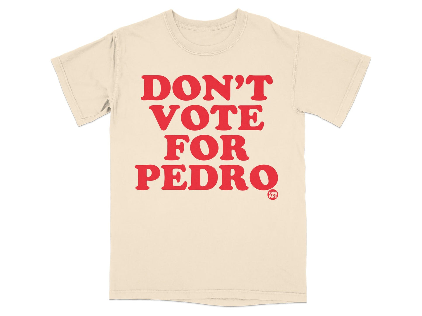 Don't Vote For Pedro Graphic Statement T-Shirt