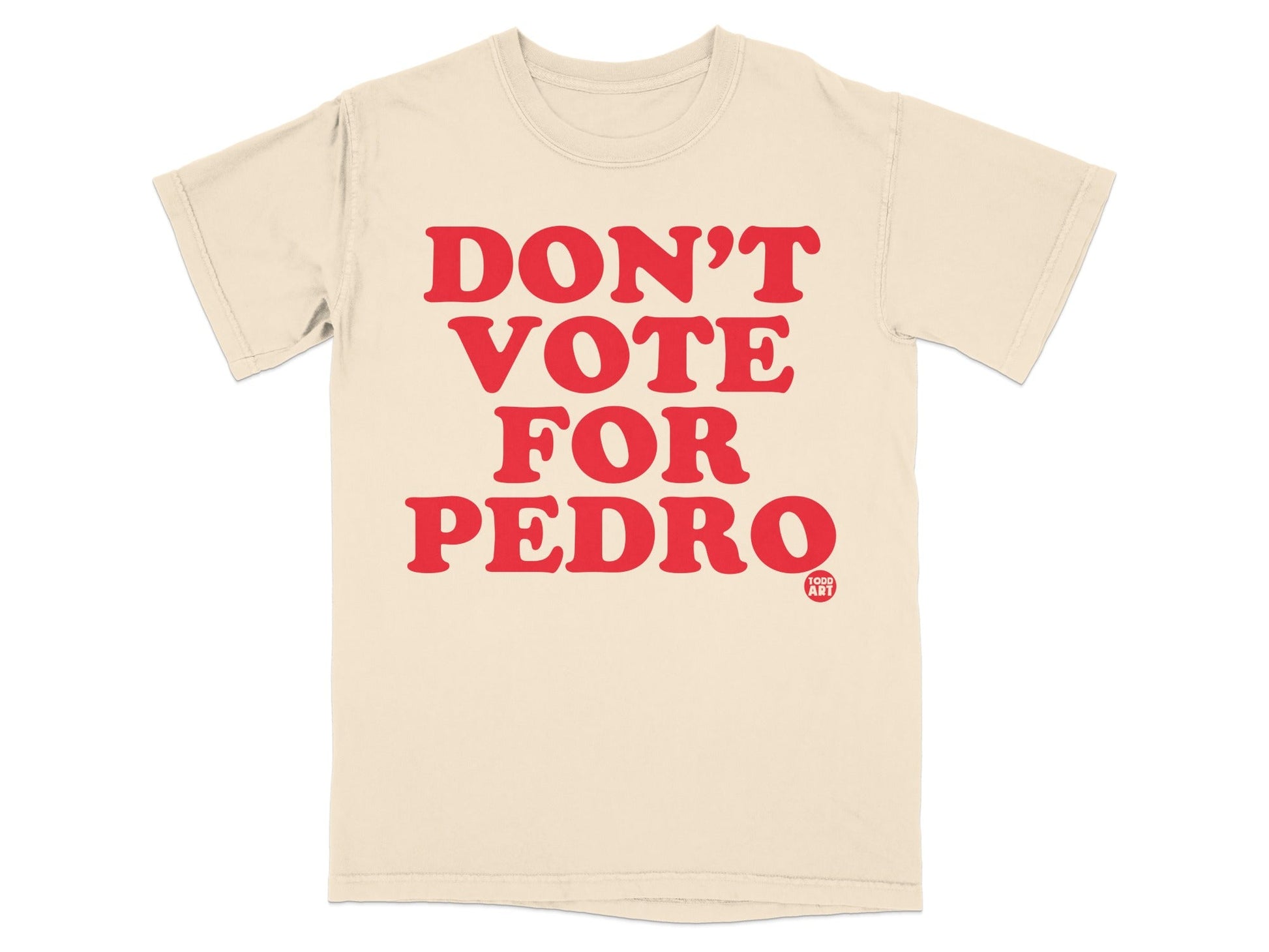 Don't Vote For Pedro Graphic Statement T-Shirt