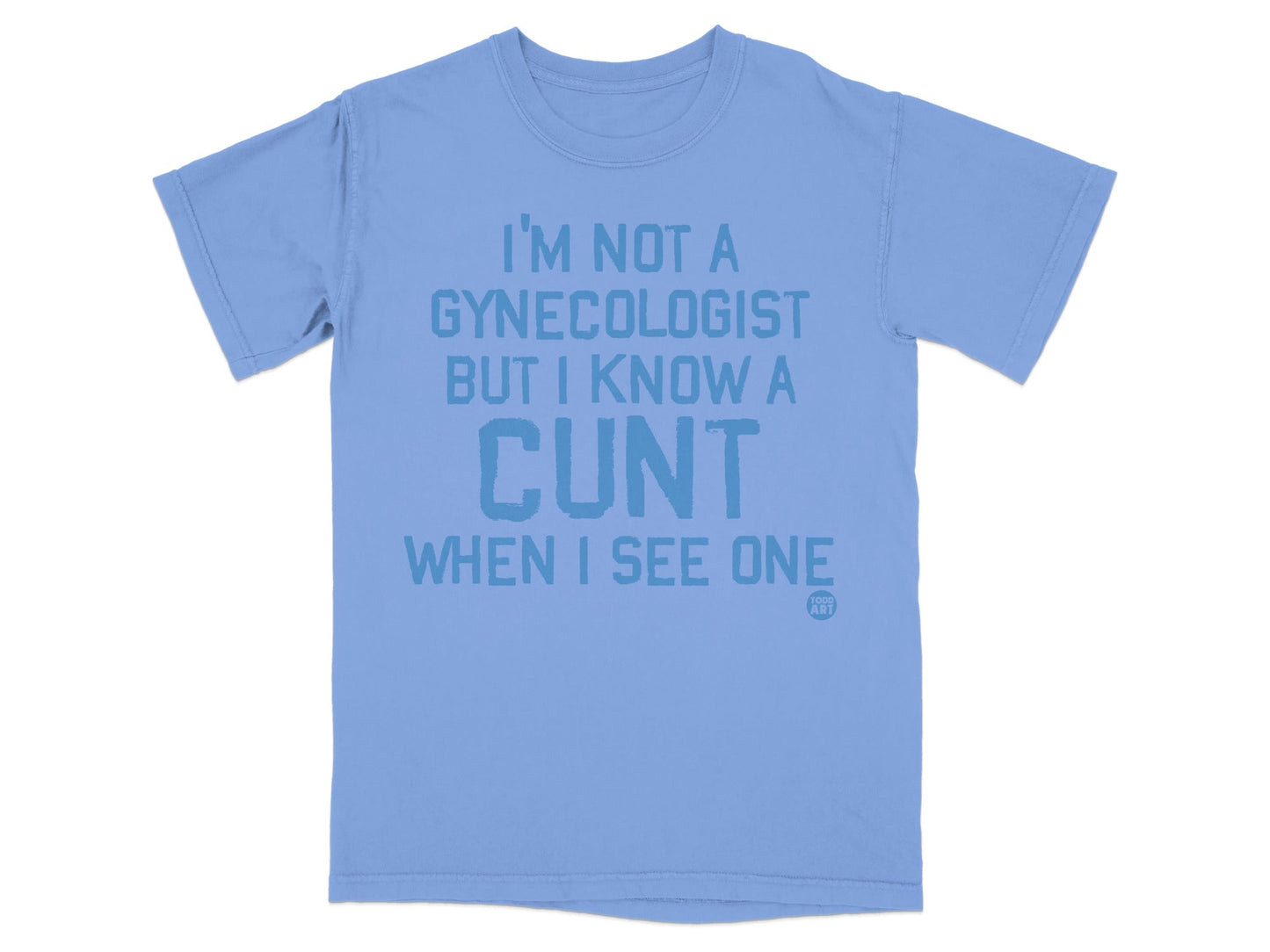 I'm Not a Gynecologist But I Know a Cunt Shirt