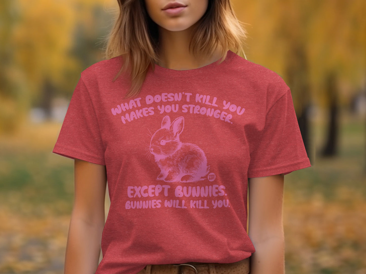 What Doesn't Kill You Stronger Except Bunnies T-Shirt