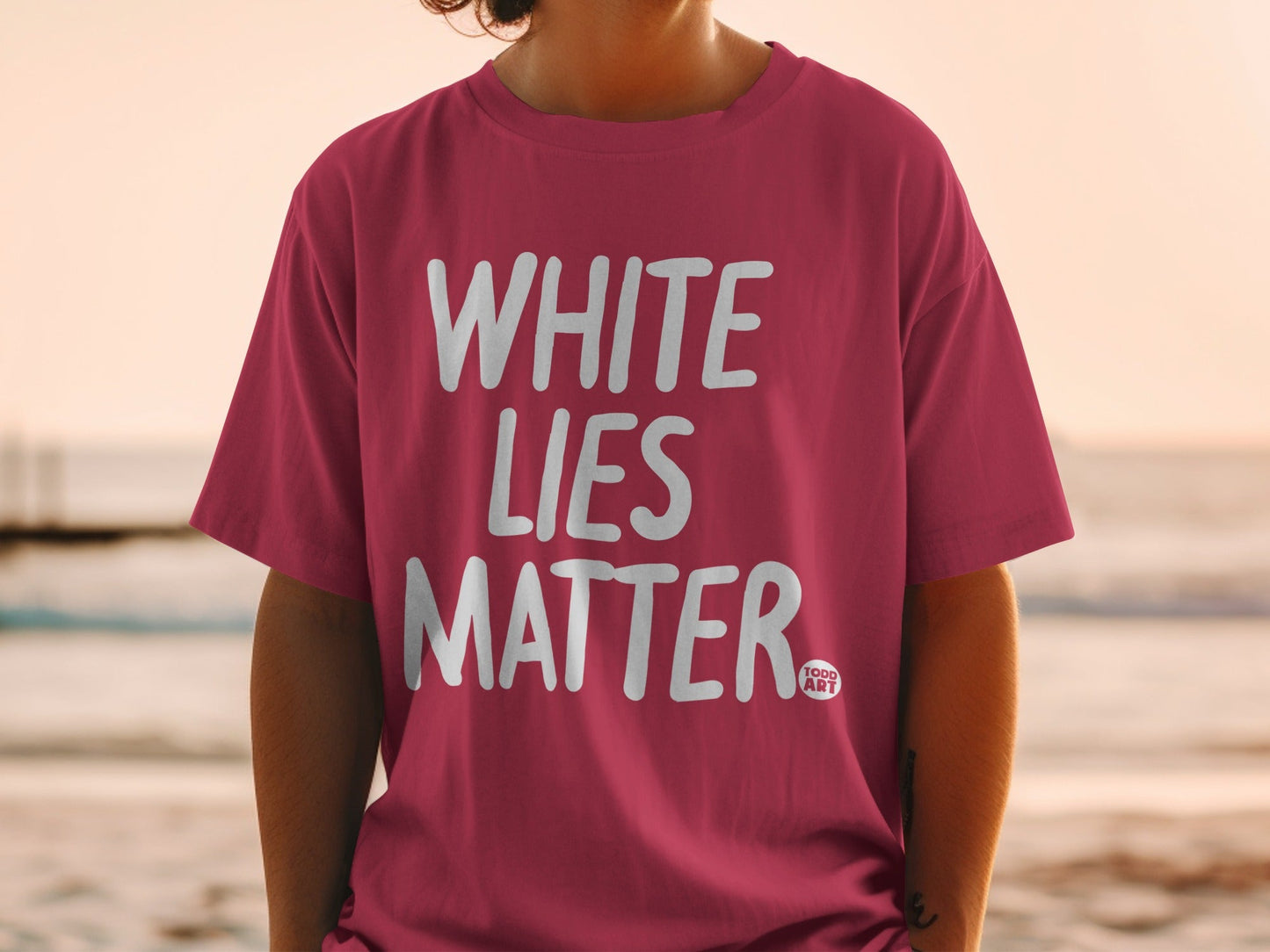 White Lies Matter Todd Art T-Shirt with Bold Statement