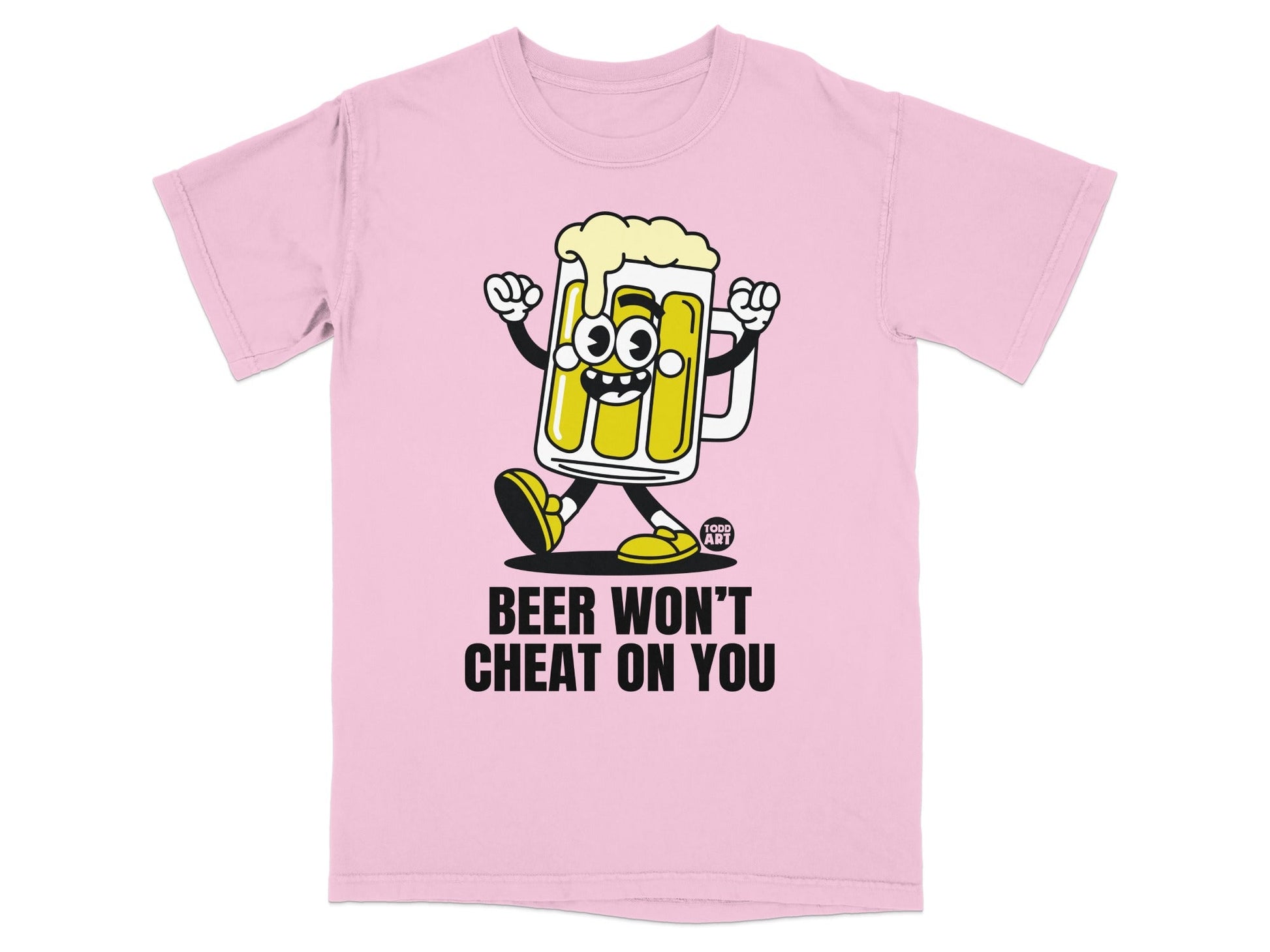 Beer Won't Cheat On You Fun Graphic T-Shirt