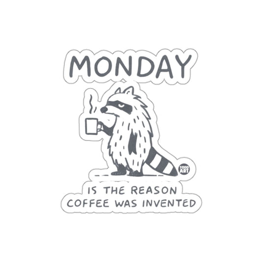Monday Is The Reason Coffee Was Invented Sticker