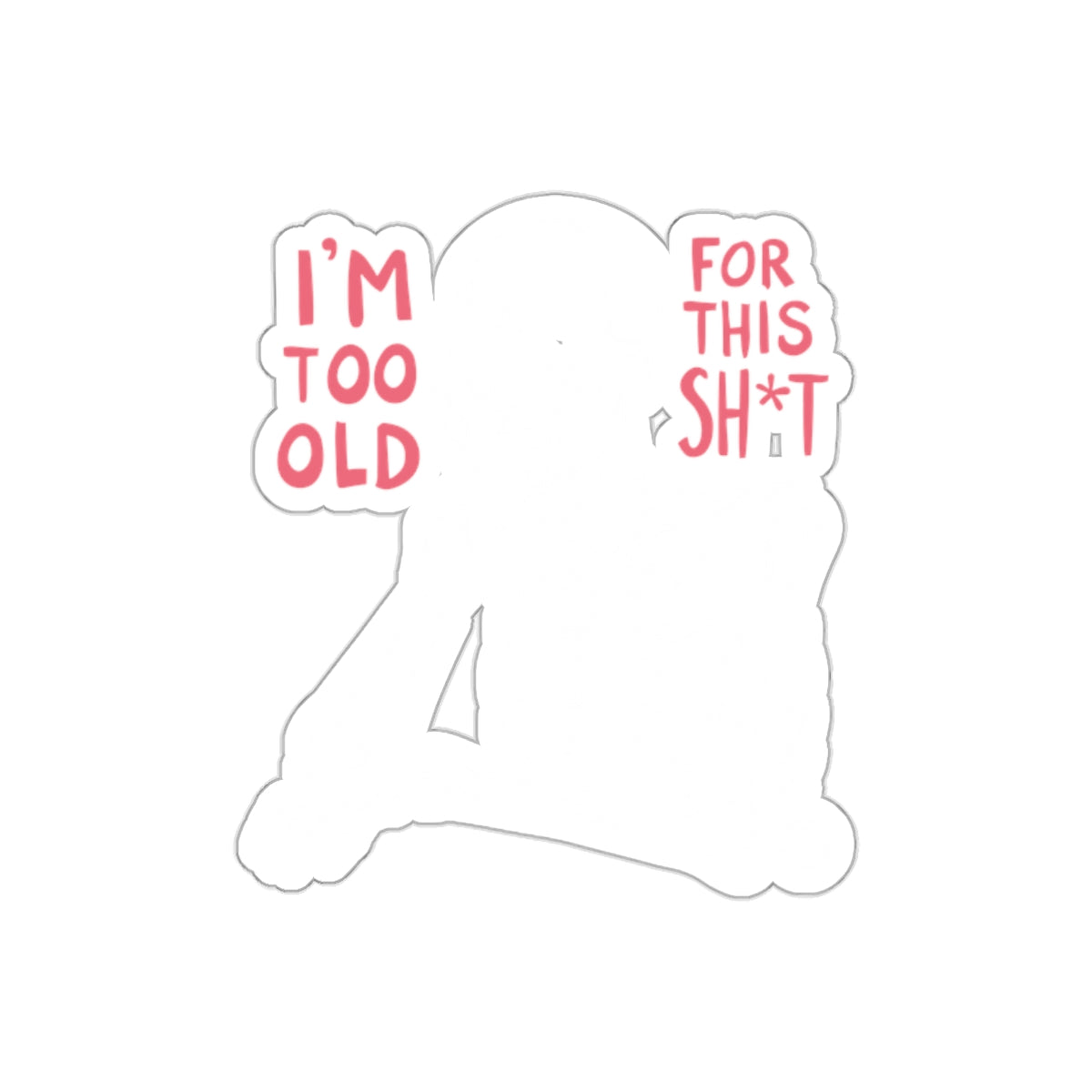 I am Too Old For This Sh*t Skeleton Illustration sticker