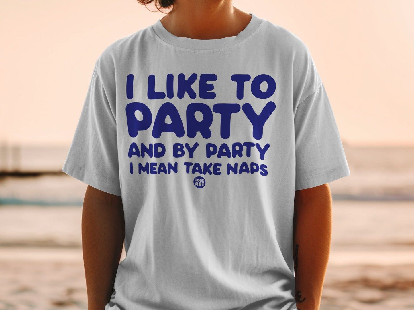 I Like To Party And By Party I Mean Take Naps T-shirt