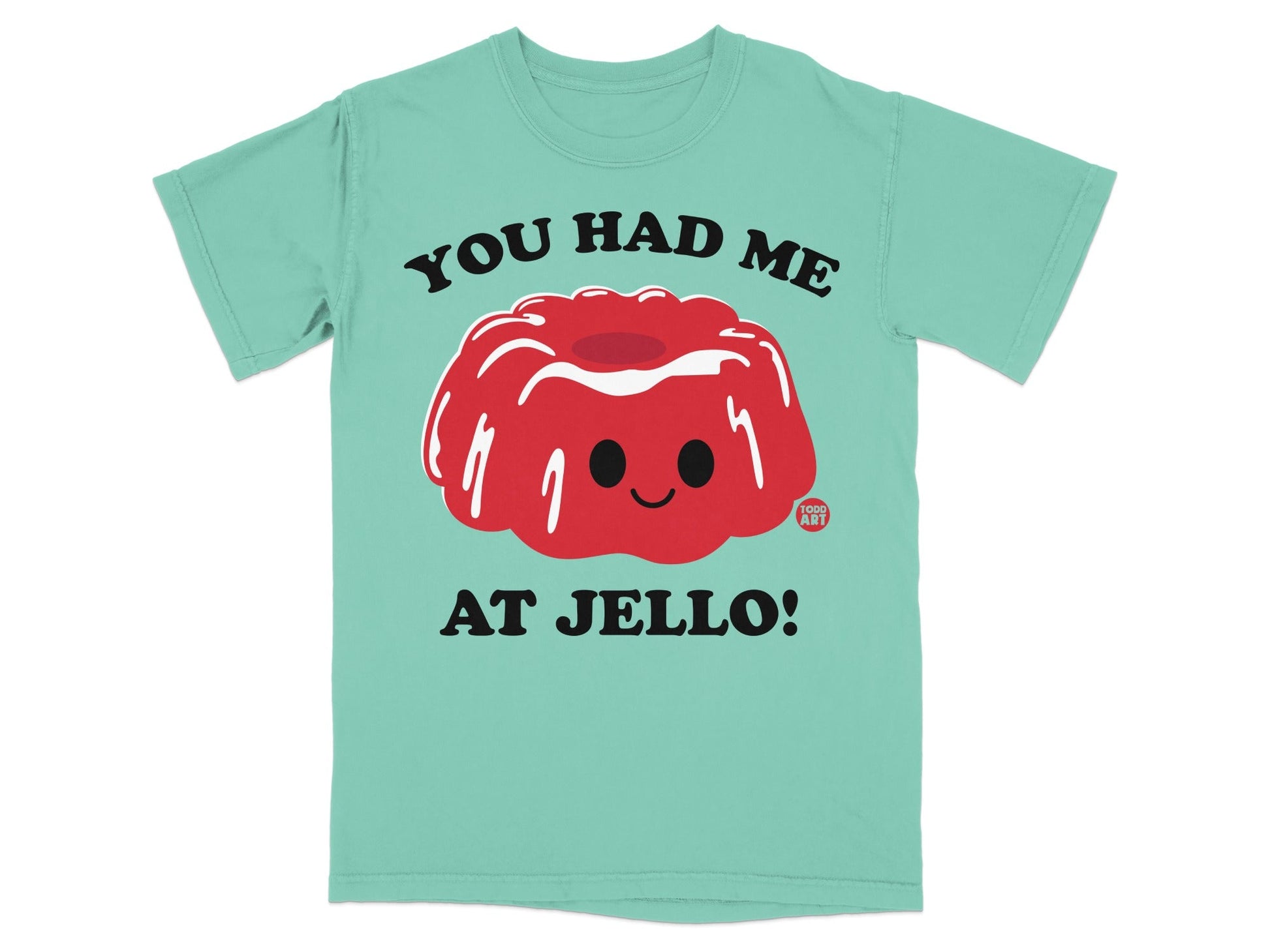 You Had Me At Jello Cute and Funny T-Shirt