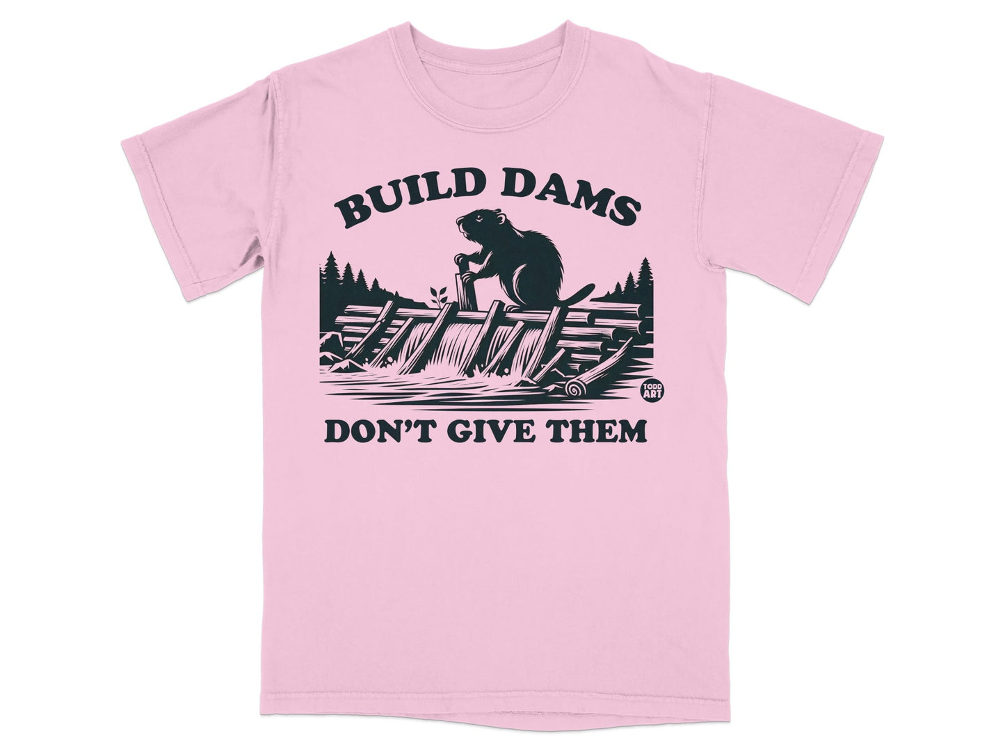 Build Dams Don't Give Them Graphic T-Shirt