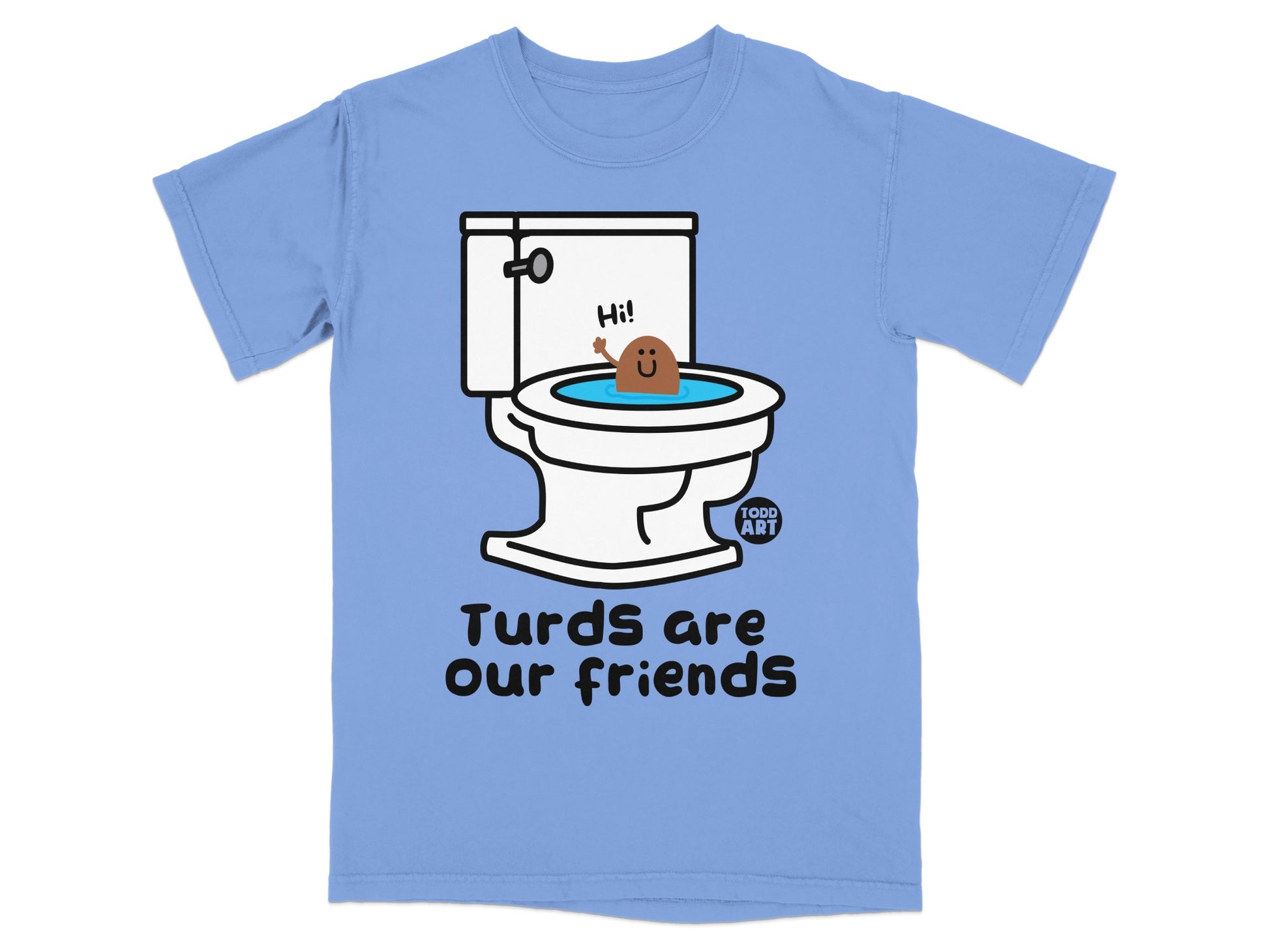 Toilet with smiling turd saying "Hi!" and text "Turds are our friends."