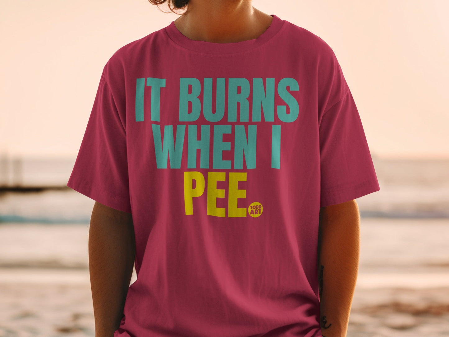 It Burns When I Pee Todd Art Graphic Shirt