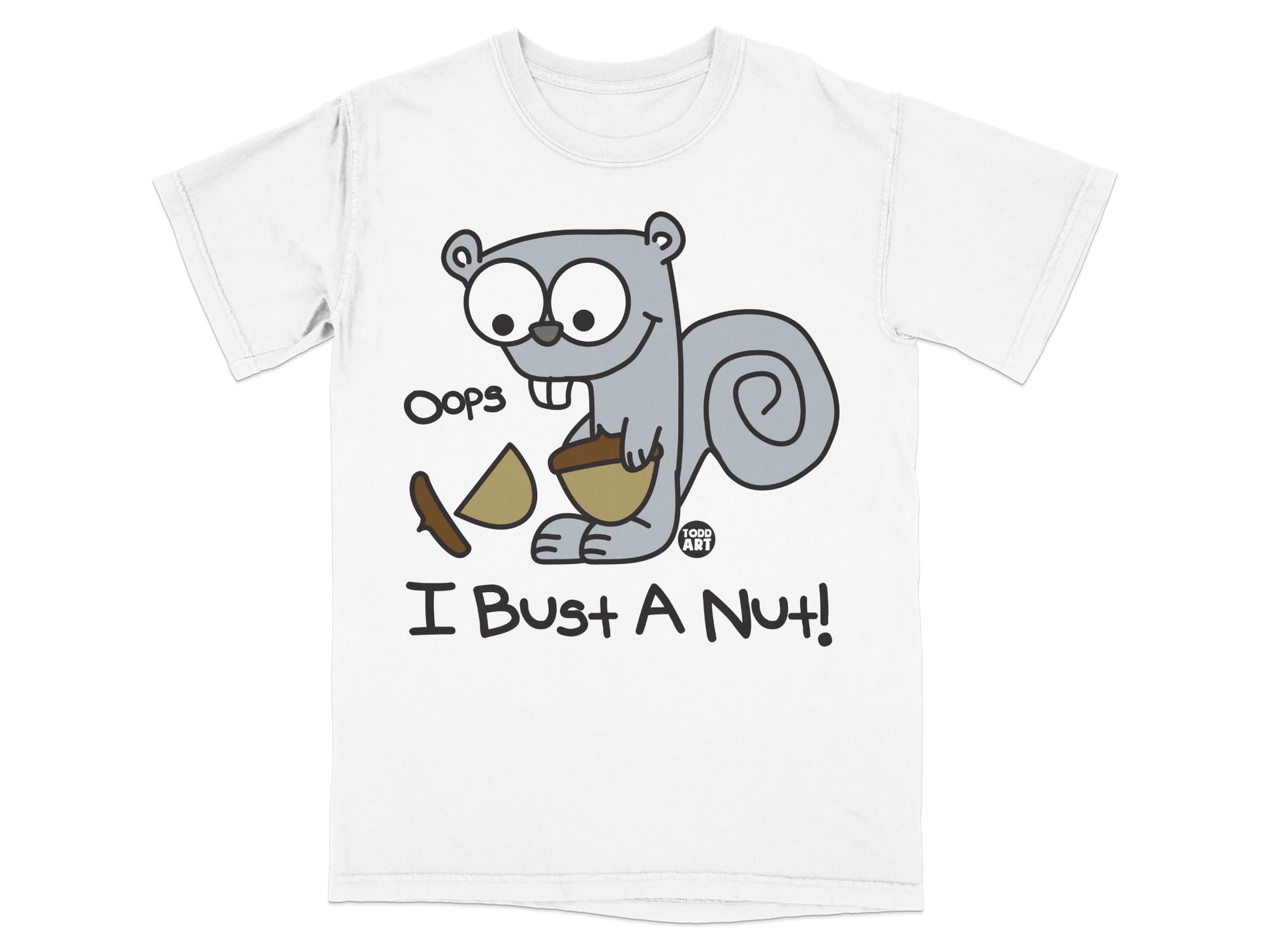 Cartoon squirrel wearing shirt, holding a broken nut, text "Oops I Bust A Nut!".