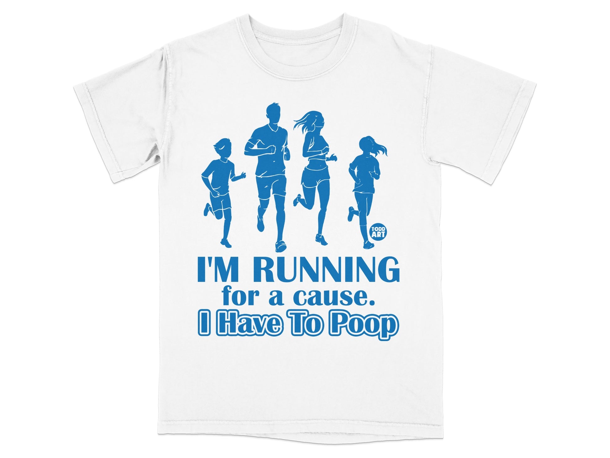 I'M RUNNING for a cause I Have To Poop Humorous T-Shirt
