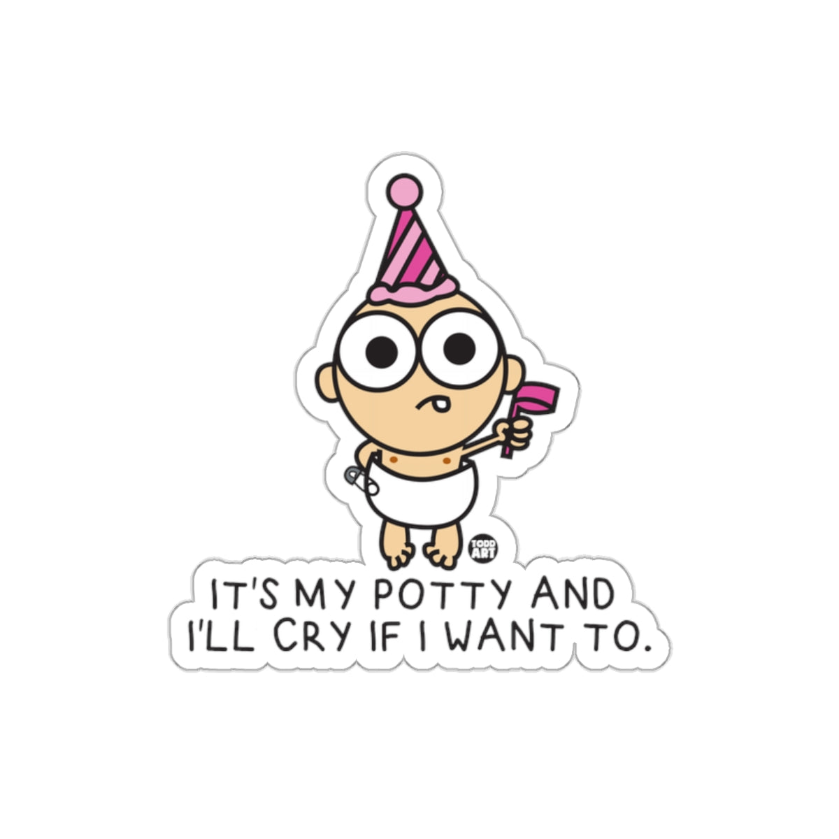 It's My Potty And I'll Cry If I Want To sticker
