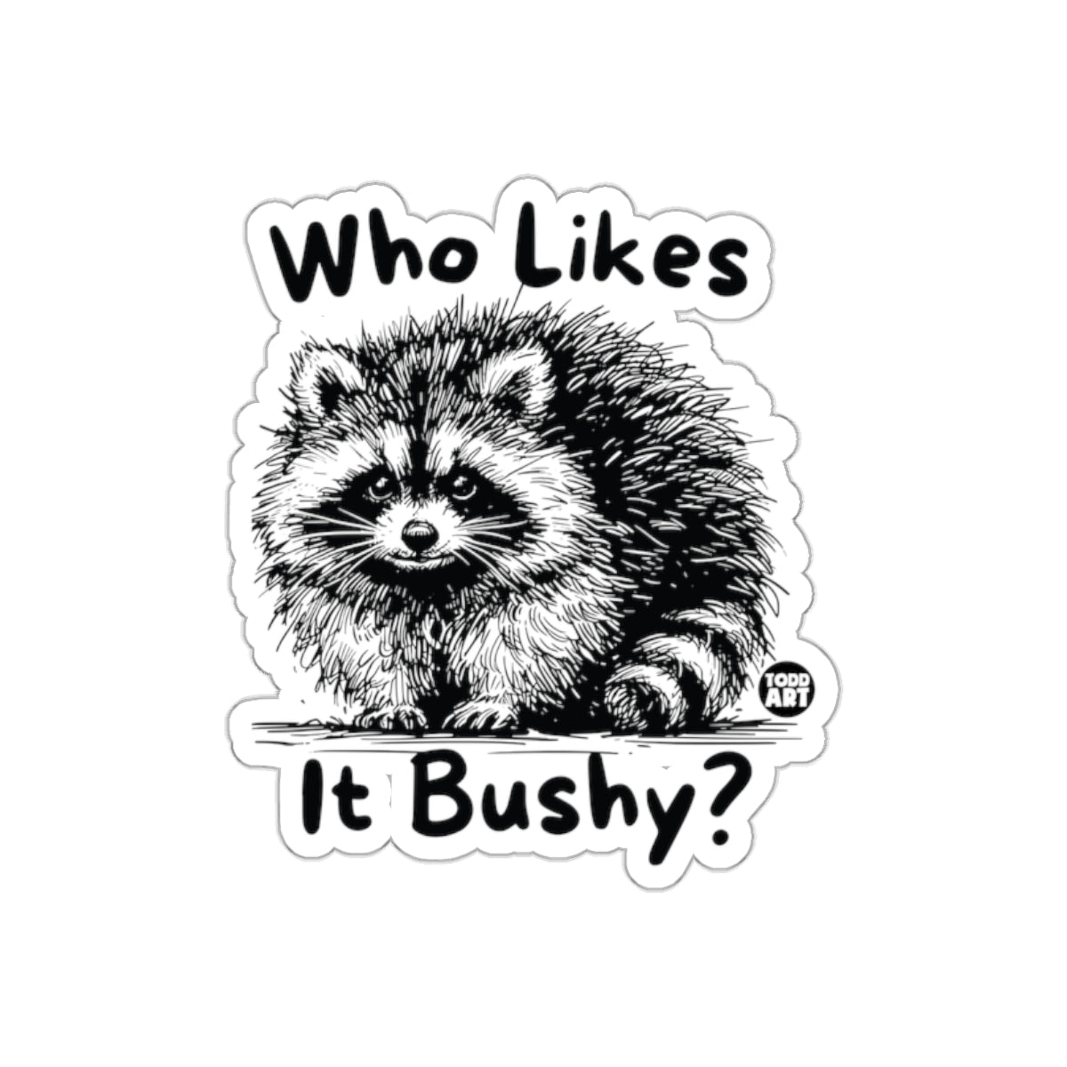 Who Likes it Bushy Raccoon Todd Art Design sticker