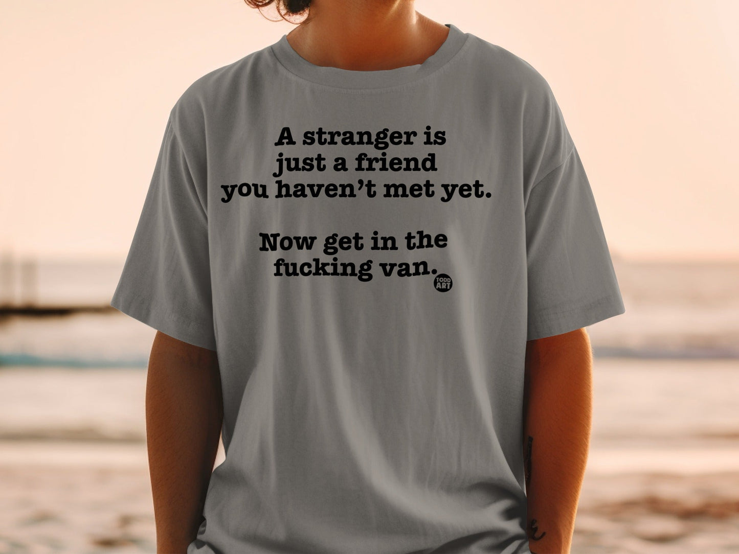 A Stranger Is Just a Friend You Haven't Met Yet Shirt