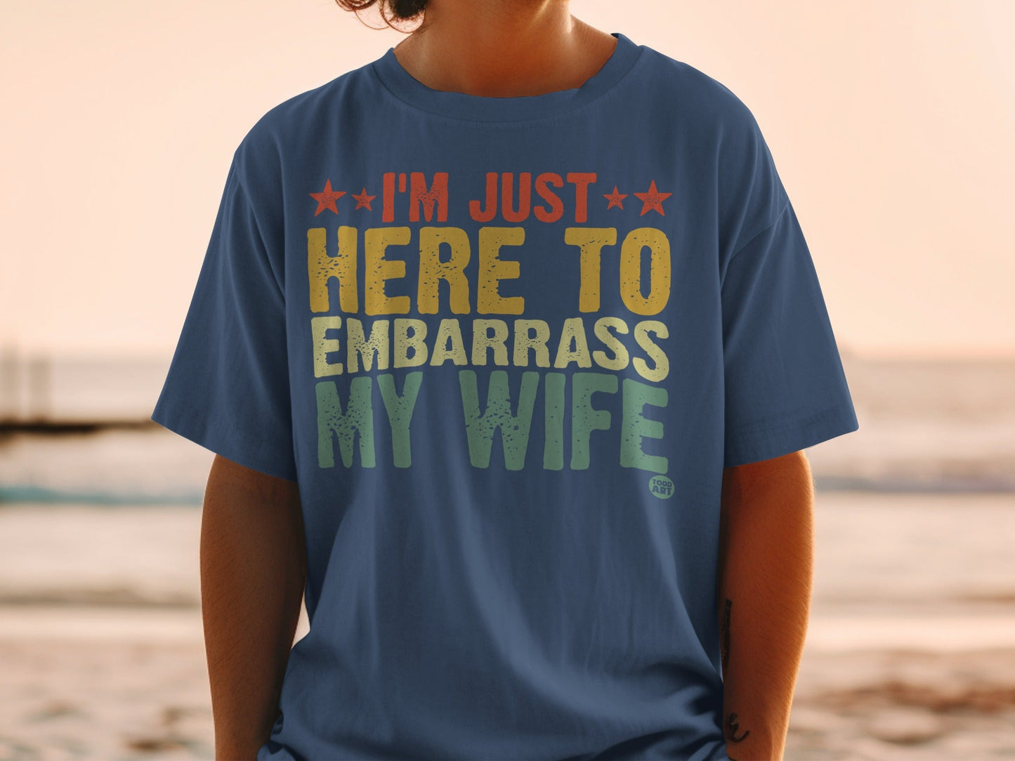 I'm Just Here to Embarrass My Wife T-shirt