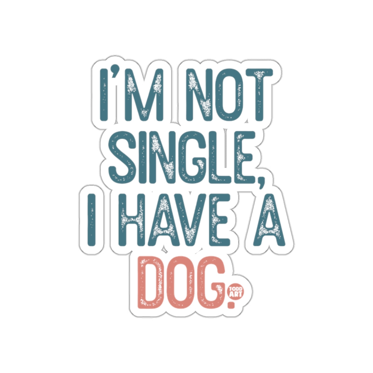 I'm Not Single I Have A Dog Sticker for Dog Lovers