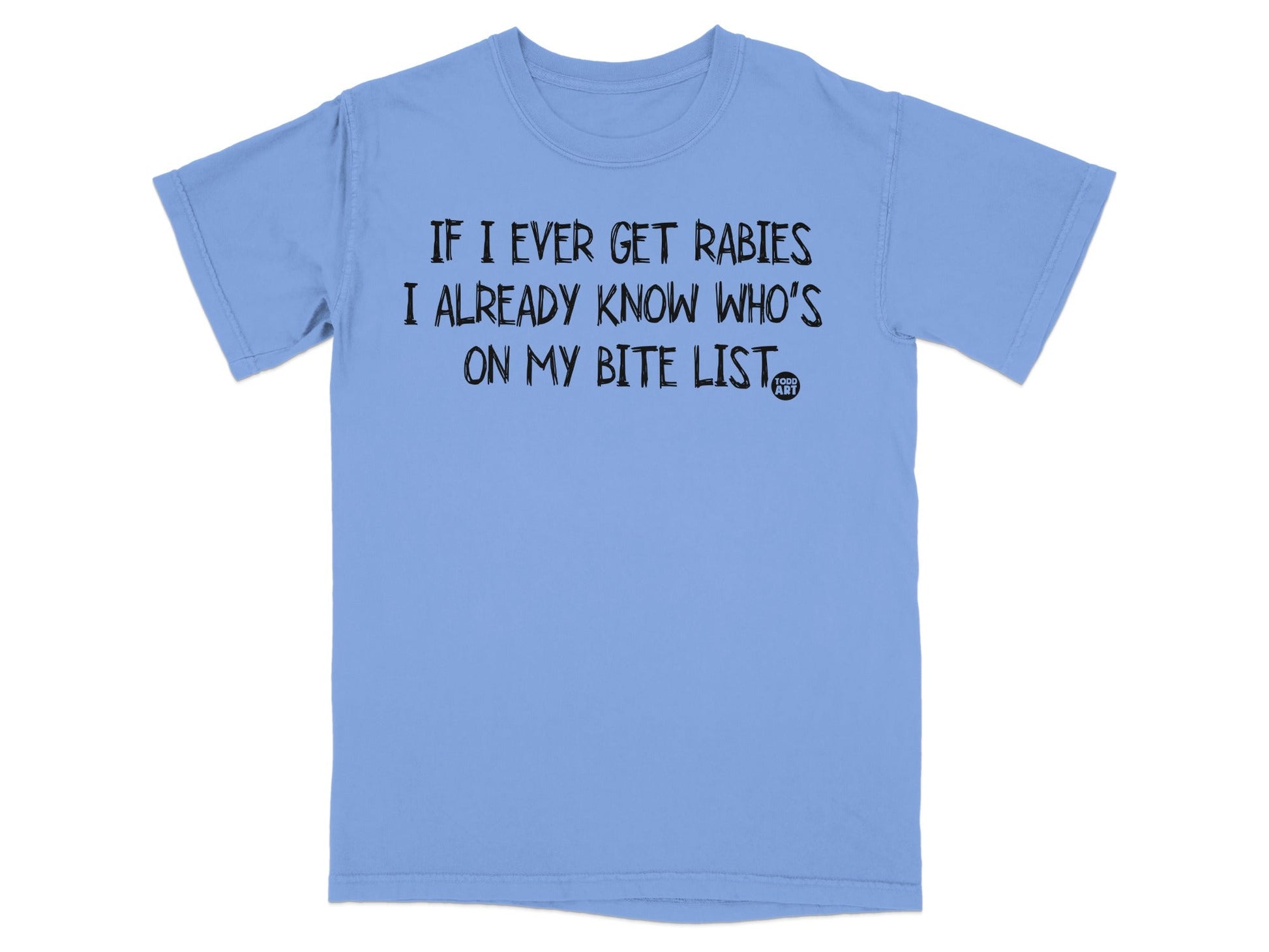 If I Ever Get Rabies Already Know Bite List T-shirt