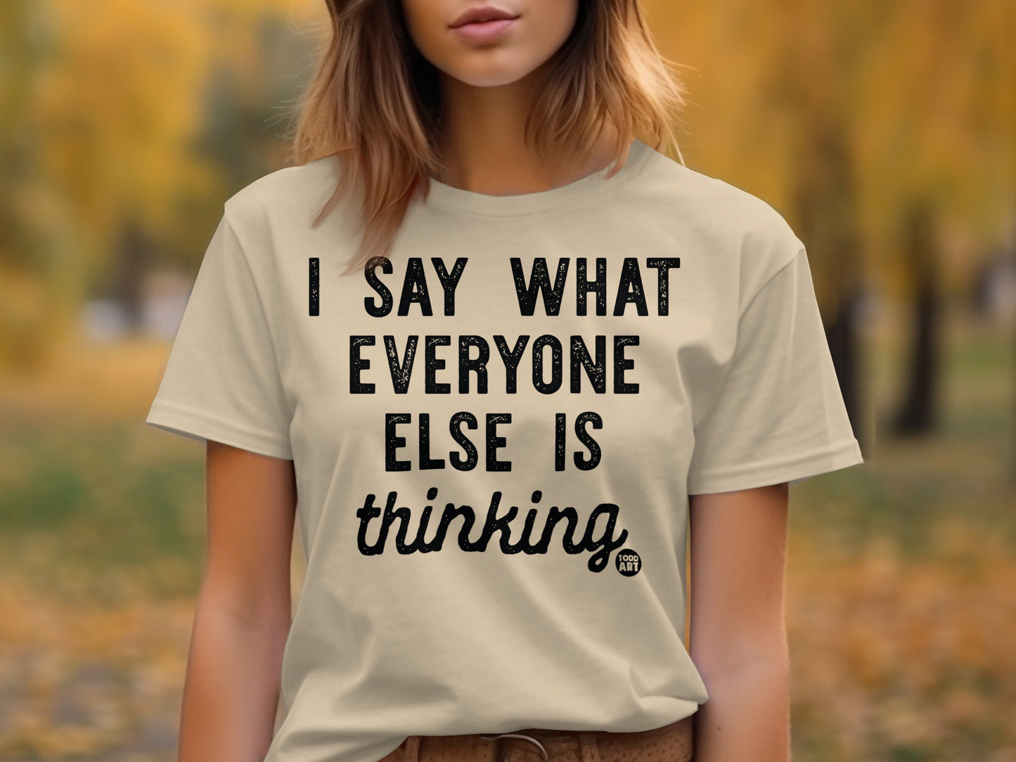 I Say What Everyone Else Is Thinking Shirt