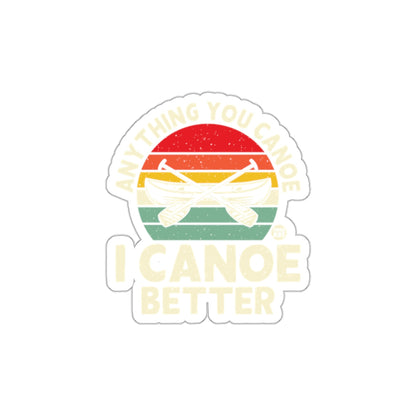 Anything You Canoe I Canoe Better Sticker