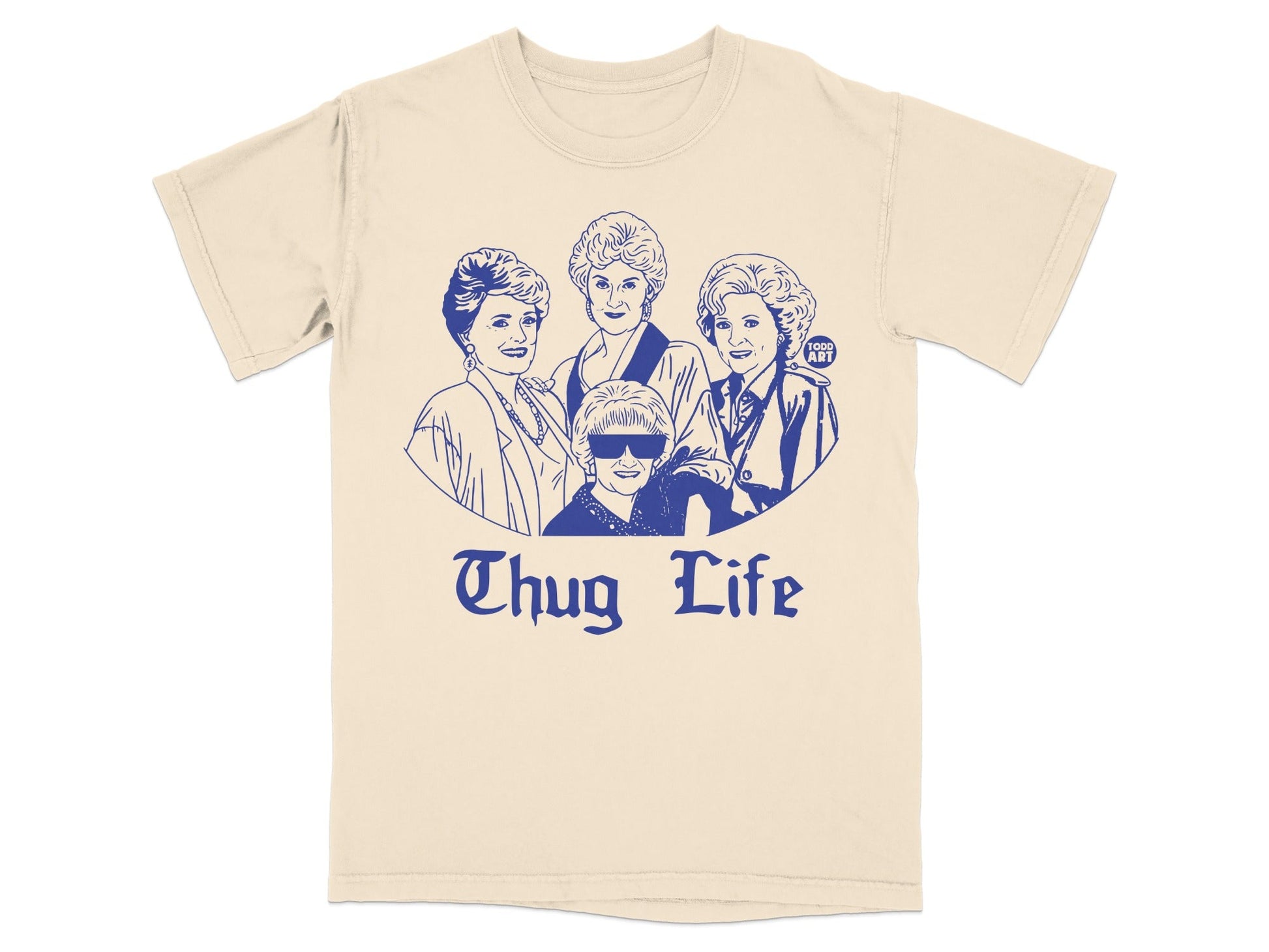 The Golden Girls in a "Thug Life" design on a cream t-shirt.