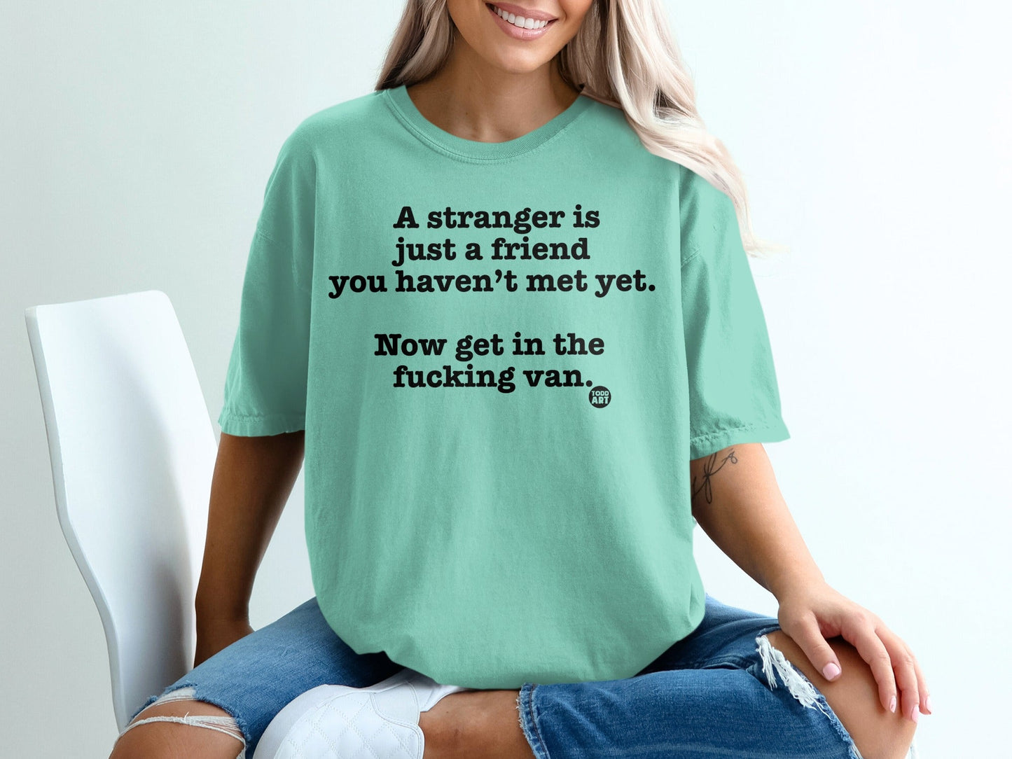 A Stranger is Just a Friend You Haven't Met Yet T-Shirt