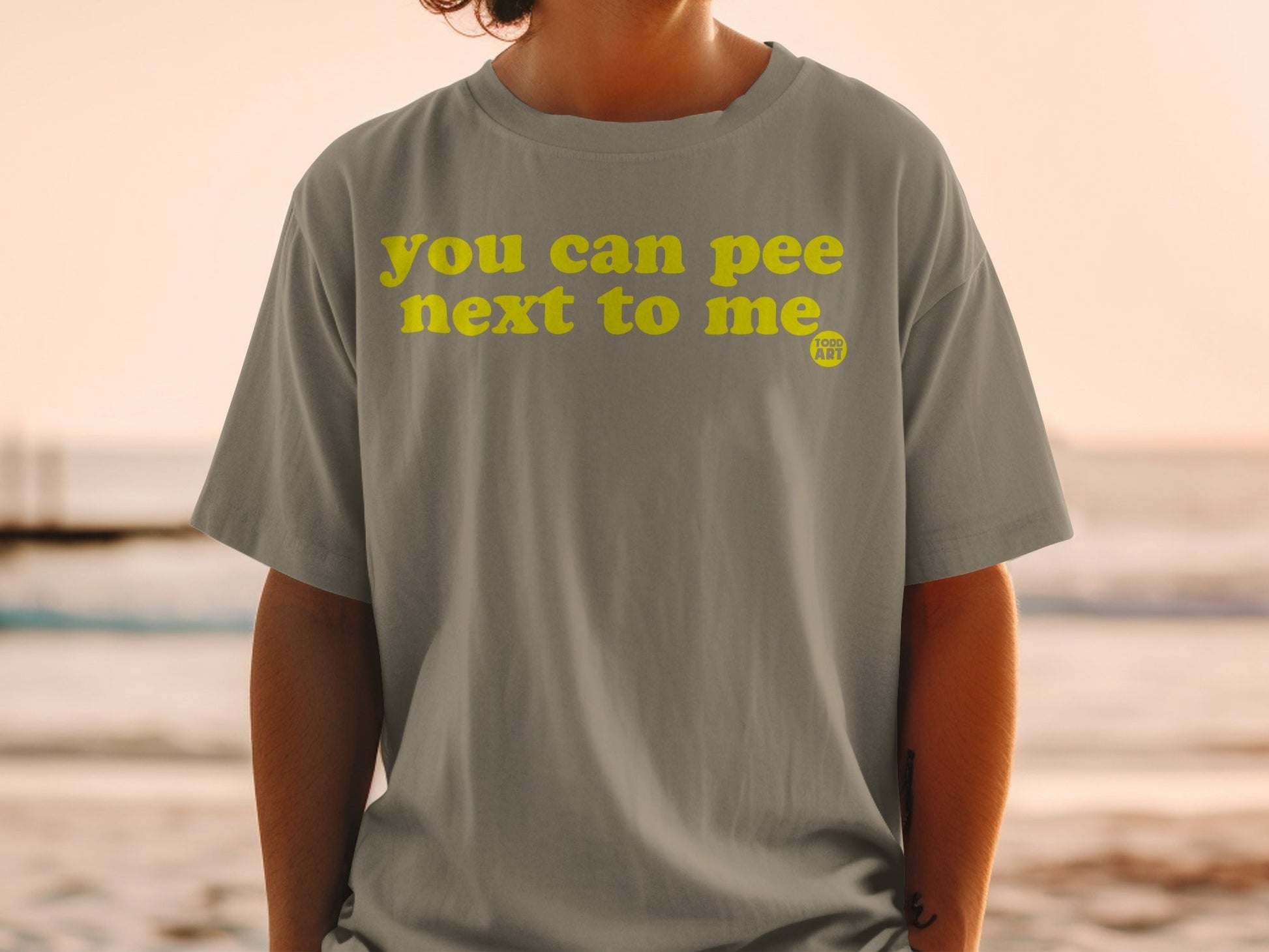 You Can Pee Next To Me Graphic Design Shirt