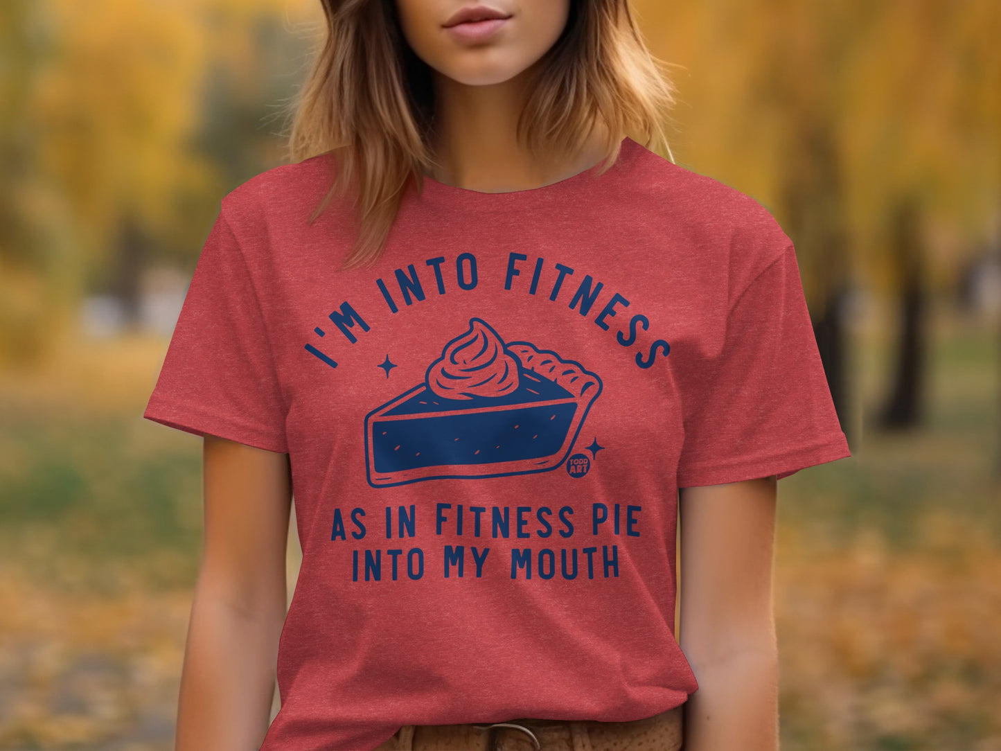 I'm Into Fitness As In Fitness Pie Into My Mouth Shirt