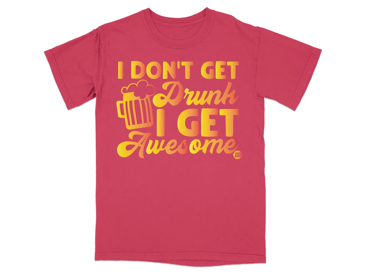 I Don't Get Drunk I Get Awesome Graphic T-Shirt