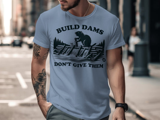 Build Dams Don't Give Them Men's Graphic T-Shirt