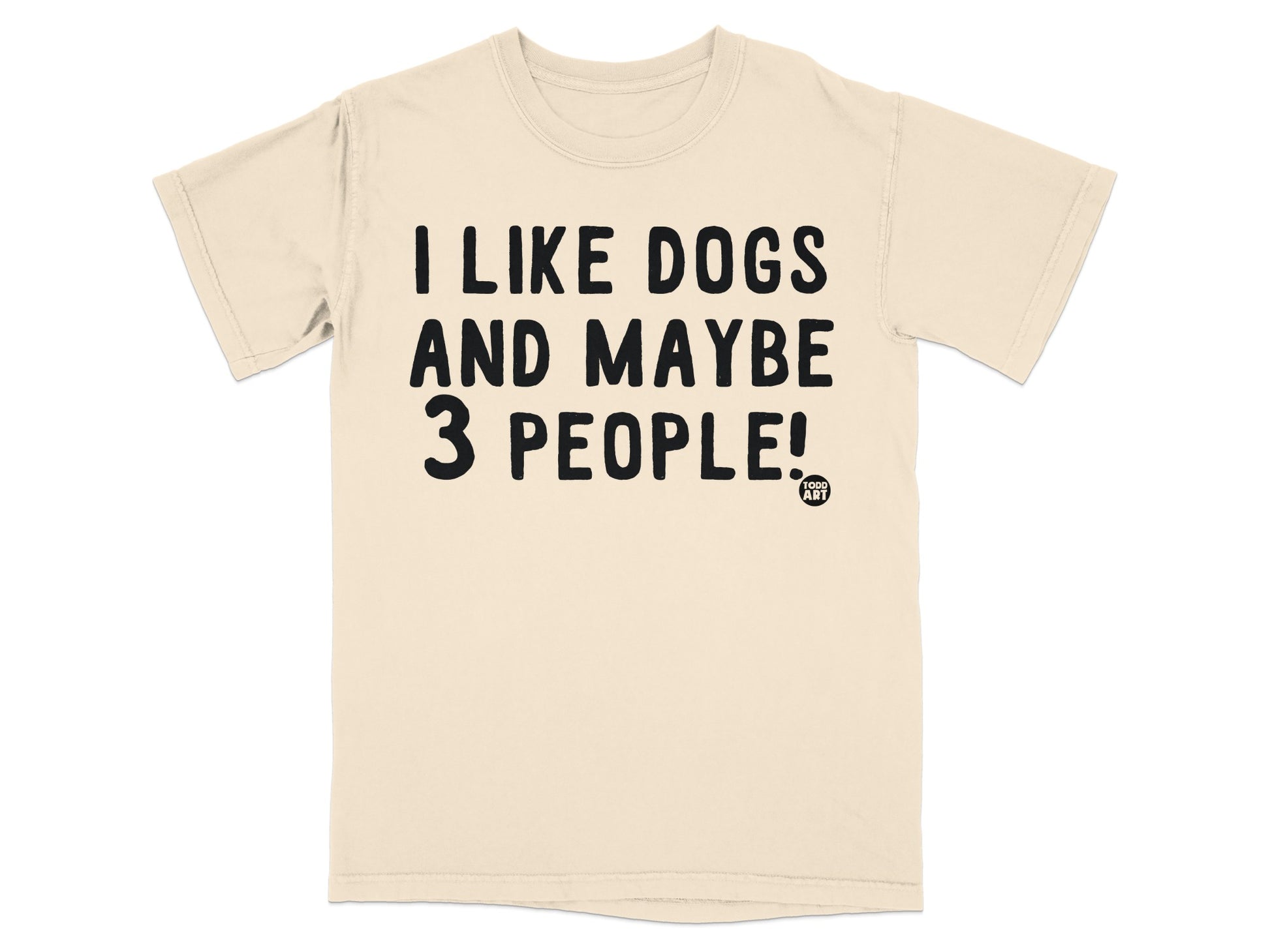 I Like Dogs And Maybe 3 People Humorous T-shirt